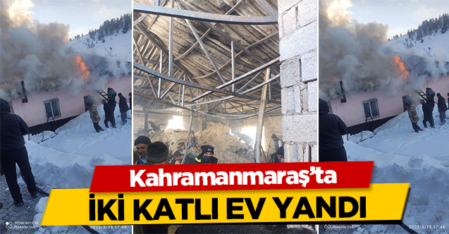 Kahramanmaraş’ta iki katlı ev yandı