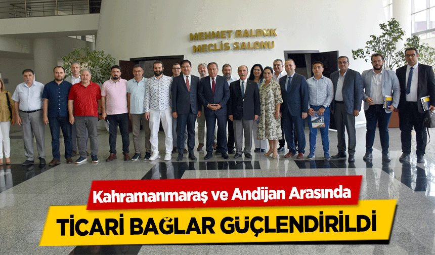 Kahramanmaraş ve Andijan Arasında ticari bağlar güçlendirildi