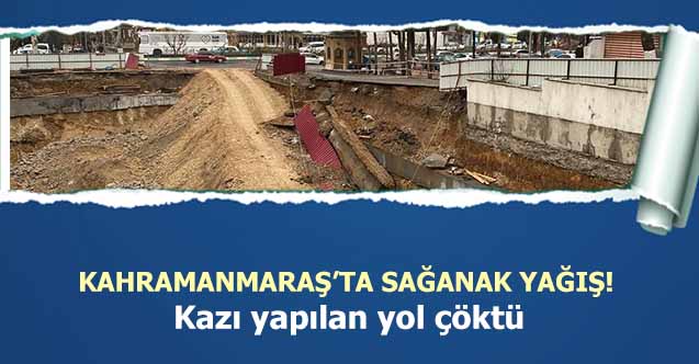 Kahramanmaraş’ta yol çöktü