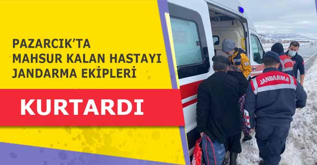 Pazarcık’ta Mahsur Kalan Hastayı Jandarma Ekipleri Kurtardı