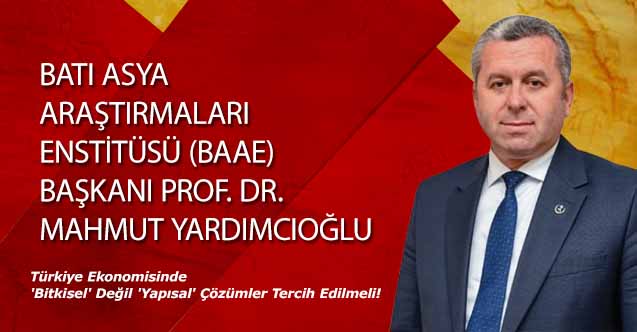Mahmut Yardımcıoğlu, Ekonomide 'Bitkisel' Değil 'Yapısal' Çözümler Tercih Edilmeli!
