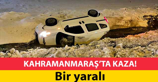 Kahramanmaraş’ta kaza! 1 yaralı