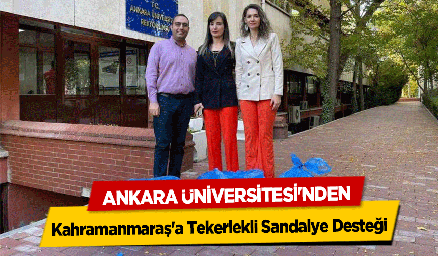 Ankara Üniversitesi'nden Kahramanmaraş'a Tekerlekli Sandalye Desteği