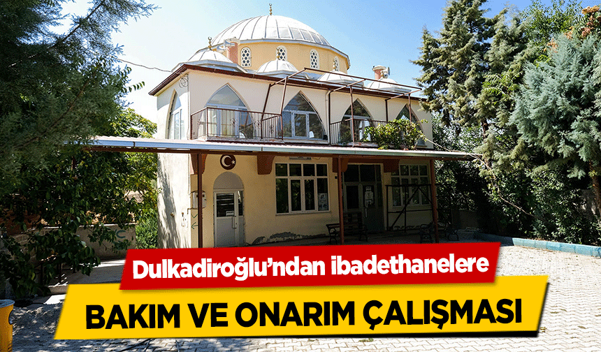 Dulkadiroğlu’ndan ibadethanelere bakım ve onarım çalışması