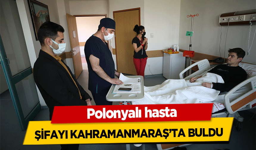 Polonyalı hasta, şifayı Kahramanmaraş’ta buldu