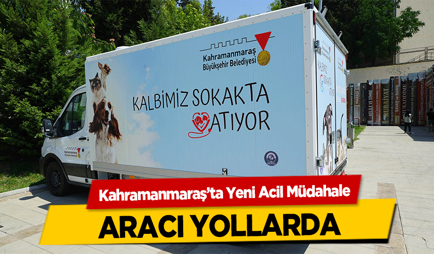 Kahramanmaraş’ta Yeni Acil Müdahale aracı yollarda