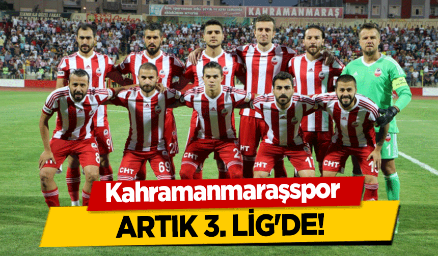 Kahramanmaraşspor artık 3. lig'de!