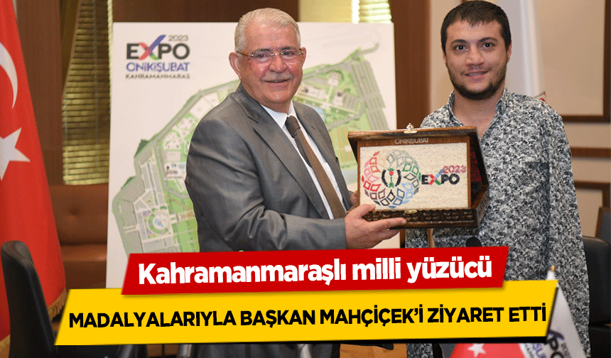 Kahramanmaraşlı milli yüzücü, Madalyalarıyla Başkan Mahçiçek’i Ziyaret Etti
