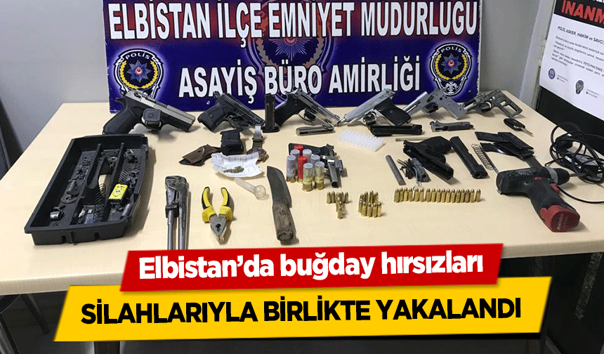 Elbistan’da buğday hırsızları silahlarıyla birlikte yakalandı