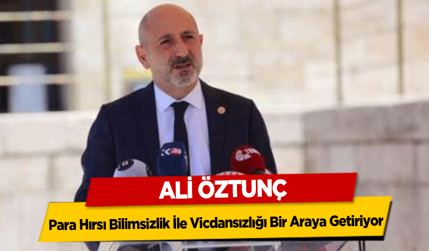 Ali Öztunç, ‘Para hırsı bilimsizlik ile vicdansızlığı bir araya getiriyor’