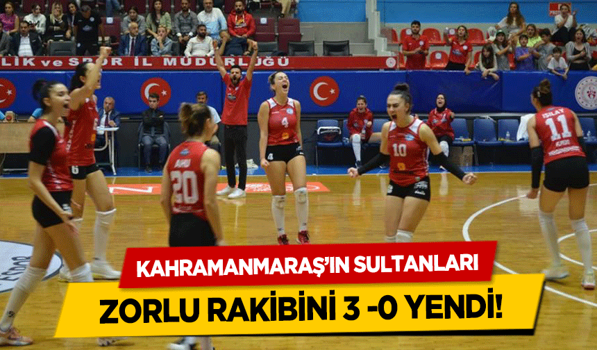 Kahramanmaraş’ın Sultanları zorlu rakibini 3 -0 yendi!