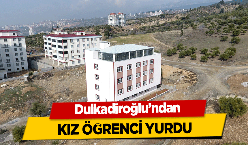 Dulkadiroğlu’ndan kız öğrenci yurdu