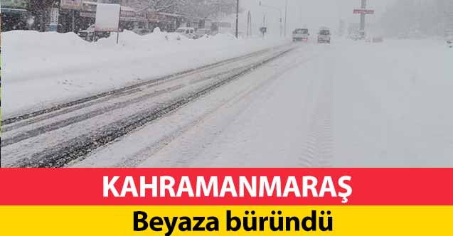 Kahramanmaraş beyaza büründü