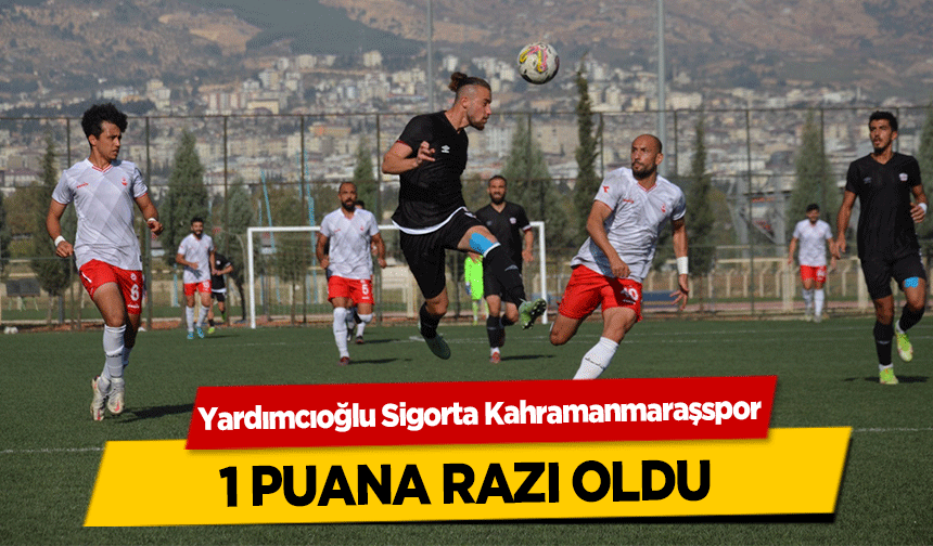 Yardımcıoğlu Sigorta Kahramanmaraşspor 1 puana razı oldu