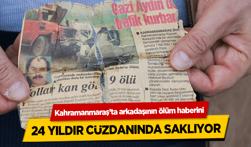 Kahramanmaraş’ta arkadaşının ölüm haberini 24 yıldır cüzdanında saklıyor