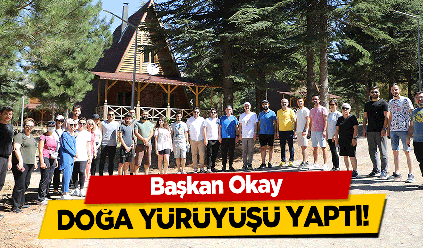 Başkan Okay doğa yürüyüşü yaptı!