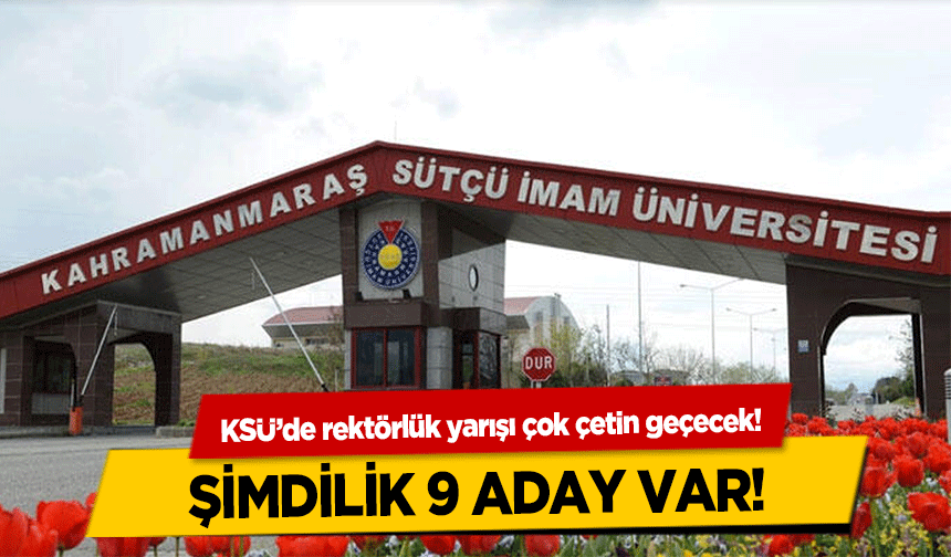 KSÜ’de rektörlük yarışı çok çetin geçecek! Şimdilik 9 aday var!