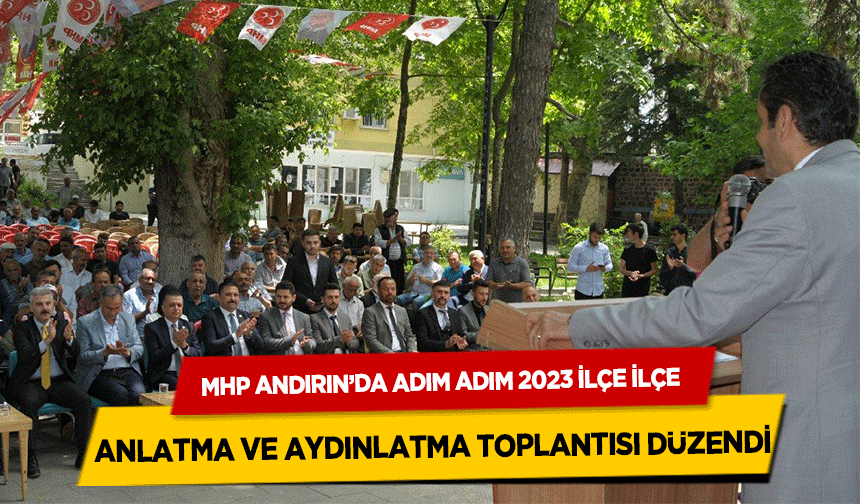 Mhp Andırın’da Adım Adım 2023 İlçe İlçe Anlatma ve Aydınlatma toplantısı düzendi