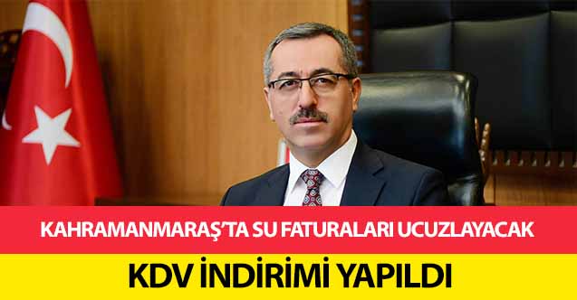Kahramanmaraş’ta su faturaları ucuzlayacak! KDV indirimi yapıldı