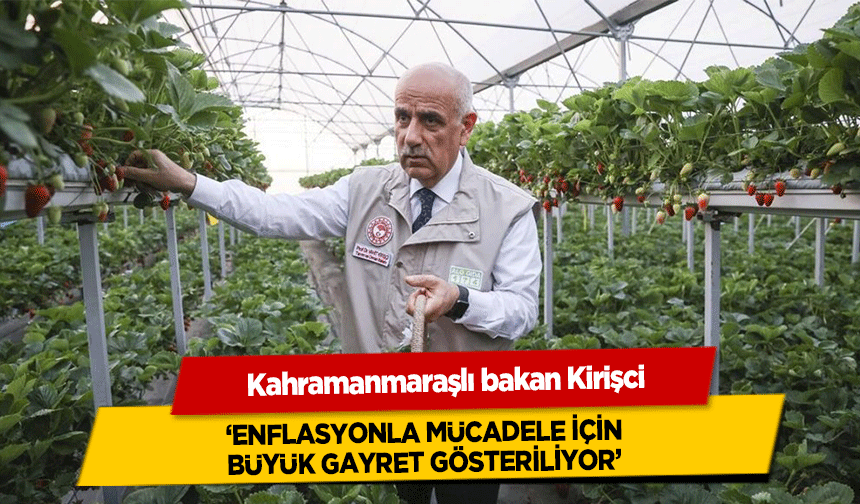 Kahramanmaraşlı bakan, ‘Enflasyonla mücadele için büyük gayret gösteriliyor’
