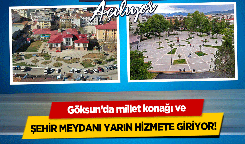 Göksun’da millet konağı ve şehir meydanı yarın hizmete giriyor!