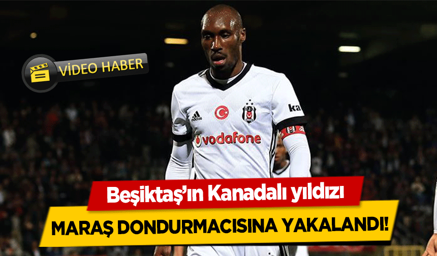 Beşiktaş’ın Kanadalı yıldızı Maraş dondurmacısına yakalandı!