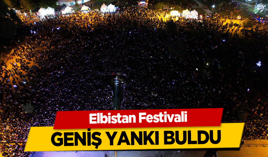 Elbistan Festivali geniş yankı buldu