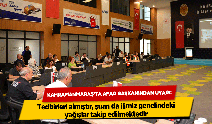 Kahramanmaraş’ta AFAD başkanından uyarı!
