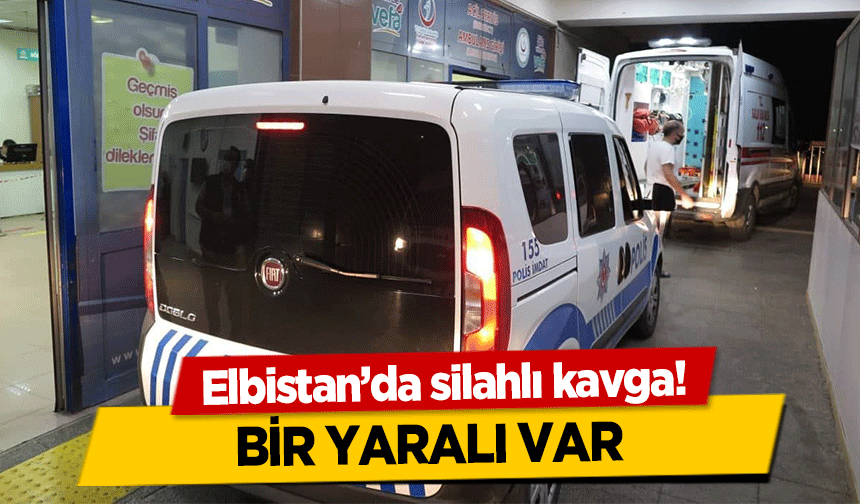 Elbistan’da silahlı kavga! Bir Yaralı Var
