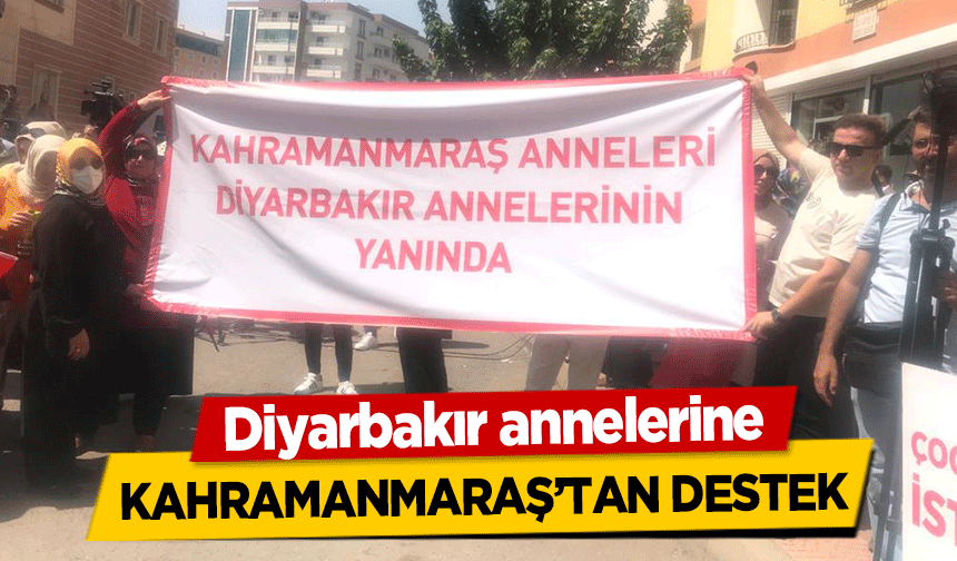 Diyarbakır annelerine Kahramanmaraş’tan Destek