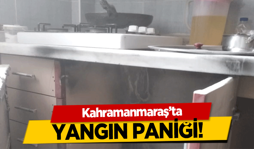 Kahramanmaraş’ta yangın paniği!