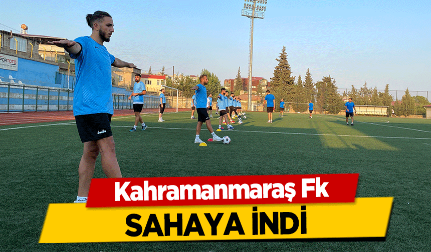 Kahramanmaraş Fk sahaya indi