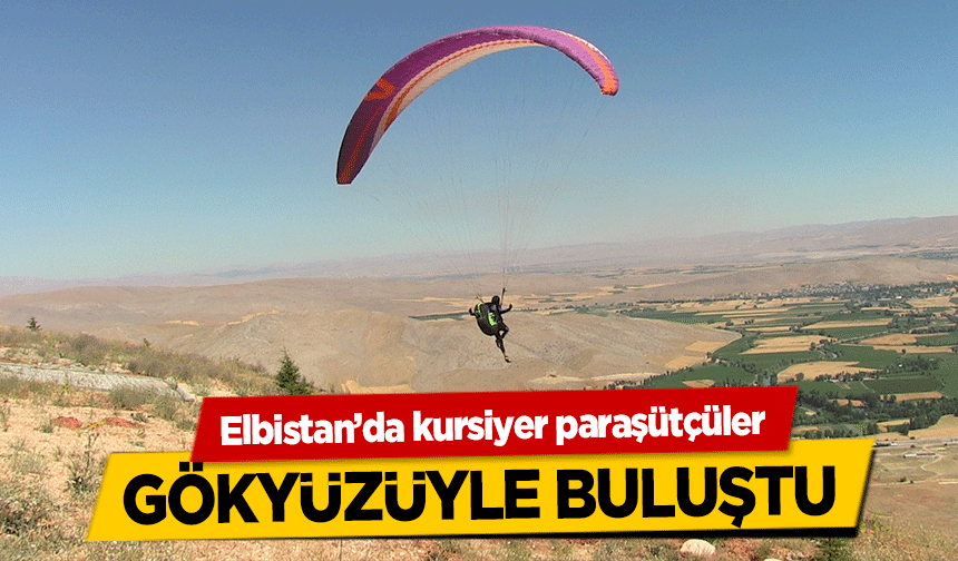 Elbistan’da kursiyer paraşütçüler gökyüzüyle buluştu