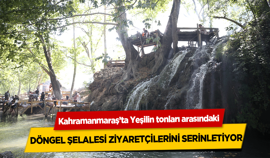 Kahramanmaraş’ta Yeşilin tonları arasındaki döngel şelalesi ziyaretçilerini serinletiyor