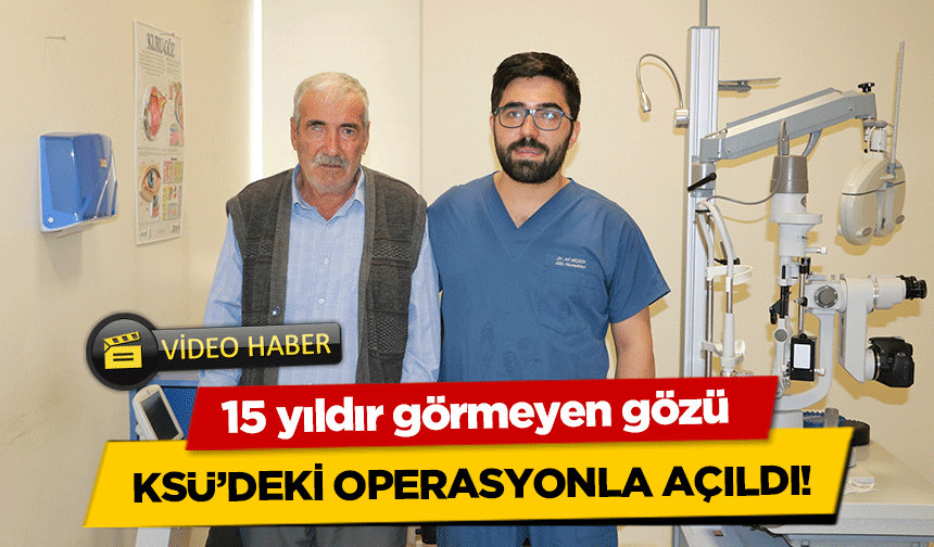 15 yıldır görmeyen gözü KSÜ’deki operasyonla açıldı!