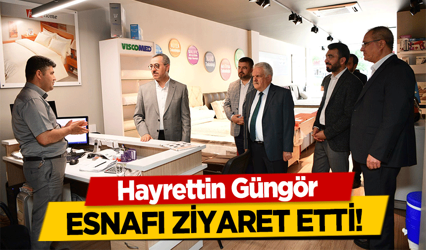 Hayrettin Güngör esnafı ziyaret etti!